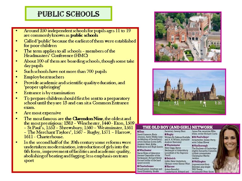 PUBLIC SCHOOLS Around 250 independent schools for pupils ages 11 to 19 are commonly